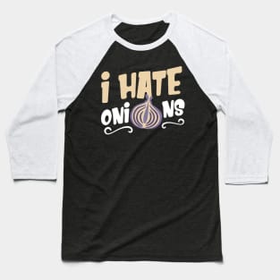 I Hate Onions Baseball T-Shirt